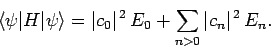 \begin{displaymath}
\langle \psi\vert H\vert\psi\rangle = \vert c_0\vert^{ 2} E_0 + \sum_{n>0} \vert c_n\vert^{ 2} E_n.
\end{displaymath}