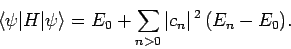 \begin{displaymath}
\langle \psi\vert H\vert\psi\rangle = E_0 + \sum_{n>0} \vert c_n\vert^{ 2} (E_n-E_0).
\end{displaymath}