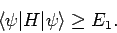 \begin{displaymath}
\langle \psi \vert H\vert\psi\rangle \geq E_1.
\end{displaymath}