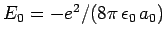 $E_0=-e^2/(8\pi \epsilon_0 a_0)$