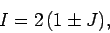 \begin{displaymath}
I = 2 (1\pm J),
\end{displaymath}