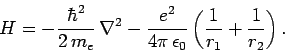 \begin{displaymath}
H = -\frac{\hbar^2}{2 m_e} \nabla^2 - \frac{e^2}{4\pi \epsilon_0}\left(\frac{1}{r_1}+\frac{1}{r_2}\right).
\end{displaymath}