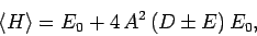 \begin{displaymath}
\langle H\rangle = E_0 + 4 A^2 (D\pm E) E_0,
\end{displaymath}