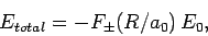 \begin{displaymath}
E_{total} = - F_\pm(R/a_0) E_0,
\end{displaymath}