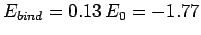 $E_{bind} = 0.13  E_0 = -1.77$