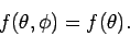 \begin{displaymath}
f(\theta, \phi) = f(\theta).
\end{displaymath}