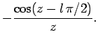 $\displaystyle - \frac{\cos(z-l \pi/2)}{z}.$