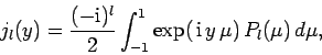 \begin{displaymath}
j_l(y) = \frac{(-{\rm i})^l}{2} \int_{-1}^1 \exp( {\rm i}  y \mu)
 P_l(\mu) d\mu,
\end{displaymath}