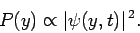 \begin{displaymath}
P(y) \propto \vert\psi(y,t)\vert^{ 2}.
\end{displaymath}