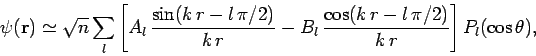 \begin{displaymath}
\psi ({\bf r} ) \simeq \sqrt{n} \sum_l\left[A_l 
\frac{\sin...
..._l \frac{\cos(k r -l \pi/2)}{k r}
\right] P_l(\cos\theta),
\end{displaymath}