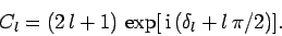 \begin{displaymath}
C_l = (2 l+1) \exp[ {\rm i} (\delta_l + l \pi/2)].
\end{displaymath}