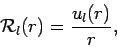 \begin{displaymath}
{\cal R}_l (r) = \frac{u_l(r)}{r},
\end{displaymath}