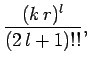 $\displaystyle \frac{(k r)^l}{(2 l+1)!!},$