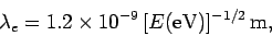 \begin{displaymath}
\lambda_e = 1.2\times 10^{-9} [E({\rm eV})]^{-1/2} {\rm m},
\end{displaymath}