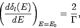 \begin{displaymath}
\left(\frac{d \delta_l(E)}{d E} \right)_{E=E_0} = \frac{2}{\Gamma},
\end{displaymath}