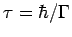 $\tau = \hbar/
\Gamma$