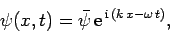 \begin{displaymath}
\psi(x,t) = \bar{\psi} {\rm e}^{ {\rm i} (k x-\omega t)},
\end{displaymath}