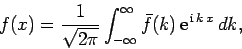 \begin{displaymath}
f(x) = \frac{1}{\sqrt{2\pi}}\int_{-\infty}^{\infty} \bar{f}(k) {\rm e}^{ {\rm i} k x} dk,
\end{displaymath}