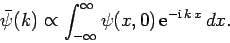 \begin{displaymath}
\bar{\psi}(k)\propto \int_{-\infty}^{\infty} \psi(x,0) {\rm e}^{-{\rm i} k x} dx.
\end{displaymath}