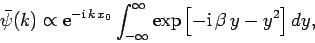 \begin{displaymath}
\bar{\psi}(k) \propto {\rm e}^{-{\rm i} k x_0}
\int_{-\infty}^{\infty}\exp\left[-{\rm i} \beta y - y^2\right] dy,
\end{displaymath}