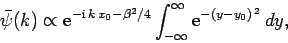 \begin{displaymath}
\bar{\psi}(k) \propto {\rm e}^{-{\rm i} k x_0 - \beta^2/4}\int_{-\infty}^{\infty} {\rm e}^{-(y-y_0)^{ 2}} dy,
\end{displaymath}