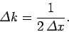 \begin{displaymath}
{\mit\Delta} k = \frac{1}{2 {\mit\Delta} x}.
\end{displaymath}