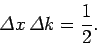 \begin{displaymath}
{\mit\Delta}x {\mit\Delta} k = \frac{1}{2}.
\end{displaymath}