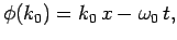 $\displaystyle \phi(k_0) = k_0 x-\omega_0 t,$