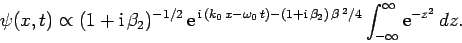 \begin{displaymath}
\psi(x,t)\propto (1+{\rm i} \beta_2)^{-1/2} {\rm e}^{ {\r...
...ta_2) \beta^{ 2}/4}\int_{-\infty}^\infty
{\rm e}^{-z^2} dz.
\end{displaymath}