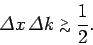 \begin{displaymath}
{\mit\Delta}x {\mit\Delta} k\stackrel {_{\normalsize >}}{_{\normalsize\sim}}\frac{1}{2}.
\end{displaymath}