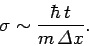 \begin{displaymath}
\sigma\sim \frac{\hbar t}{m {\mit\Delta}x}.
\end{displaymath}