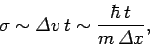 \begin{displaymath}
\sigma \sim {\mit\Delta}v t \sim \frac{\hbar t}{m {\mit\Delta}x},
\end{displaymath}