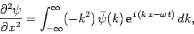 \begin{displaymath}
\frac{\partial^2\psi}{\partial x^2} = \int_{-\infty}^{\infty...
...^2) \bar{\psi}(k) {\rm e}^{ {\rm i} (k x-\omega t)} dk,
\end{displaymath}