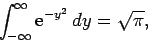 \begin{displaymath}
\int_{-\infty}^{\infty}{\rm e}^{-y^2} dy = \sqrt{\pi},
\end{displaymath}