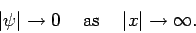 \begin{displaymath}
\vert\psi\vert\rightarrow 0\mbox{\hspace{0.5cm}as\hspace{0.5cm}}\vert x\vert\rightarrow\infty.
\end{displaymath}