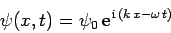 \begin{displaymath}
\psi(x,t) = \psi_0 {\rm e}^{ {\rm i} (k x-\omega t)}
\end{displaymath}