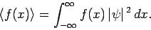 \begin{displaymath}
\langle f(x)\rangle = \int_{-\infty}^{\infty} f(x) \vert\psi\vert^{ 2} dx.
\end{displaymath}