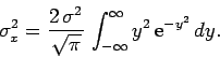 \begin{displaymath}
\sigma^2_x =\frac{2 \sigma^2}{\sqrt{\pi}} \int_{-\infty}^{\infty} y^2 {\rm e}^{-y^2} dy.
\end{displaymath}