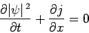 \begin{displaymath}
\frac{\partial\vert\psi\vert^{ 2}}{\partial t} + \frac{\partial j}{\partial x} = 0
\end{displaymath}