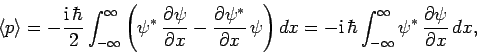 \begin{displaymath}
\langle p\rangle = - \frac{{\rm i} \hbar}{2}\int_{-\infty}^...
...nfty}^{\infty}
\psi^\ast \frac{\partial\psi}{\partial x} dx,
\end{displaymath}