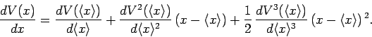 \begin{displaymath}
\frac{dV(x)}{dx} = \frac{dV(\langle x\rangle)}{d\langle x\ra...
...e x\rangle)}{d\langle x\rangle^3} (x-\langle x\rangle)^{ 2}.
\end{displaymath}