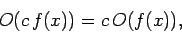 \begin{displaymath}
O(c f(x)) =c O(f(x)),
\end{displaymath}