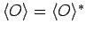 $\langle O\rangle = \langle O \rangle^\ast$