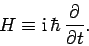 \begin{displaymath}
H \equiv {\rm i} \hbar \frac{\partial}{\partial t}.
\end{displaymath}