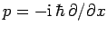 $p=-{\rm i} \hbar \partial/\partial x$