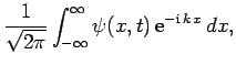 $\displaystyle \frac{1}{\sqrt{2 \pi}}\int_{-\infty}^\infty \psi(x,t) {\rm e}^{-{\rm i} k x} dx,$