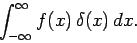 \begin{displaymath}
\int_{-\infty}^{\infty}f(x) \delta(x) dx.
\end{displaymath}