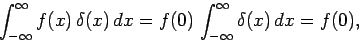 \begin{displaymath}
\int_{-\infty}^{\infty}f(x) \delta(x) dx = f(0) \int_{-\infty}^{\infty}\delta(x) dx=f(0),
\end{displaymath}