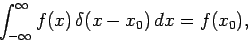 \begin{displaymath}
\int_{-\infty}^\infty f(x) \delta(x-x_0) dx = f(x_0),
\end{displaymath}