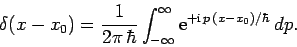 \begin{displaymath}
\delta(x-x_0)= \frac{1}{2\pi \hbar}\int_{-\infty}^{\infty}{\rm e}^{+{\rm i} p (x-x_0)/\hbar} dp.
\end{displaymath}